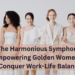 The Harmonious Symphony: Empowering Golden Women to Conquer Work-Life Balance